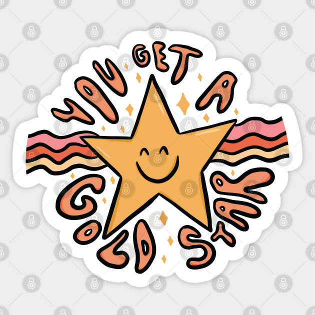 You Get a Gold Star Humorous Sayings Sticker TeePublic